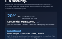 20% off managed IT & security for 6 months + free Wolds People - Chamber member offer Fully managed IT and security for your business — devices patched, monitored and defended around the clock, with 24/7 threat detection powered by Huntress and full remote management, for a simple per-user monthly fee.